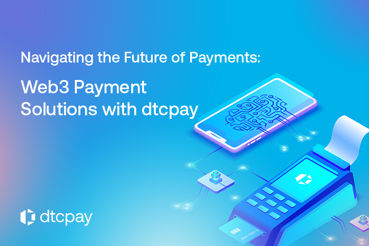 Navigating the Future of Payments: Web3 Payment Solutions with dtcpay