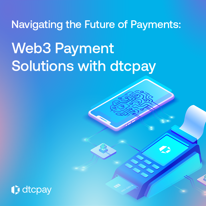 Navigating the Future of Payments: Web3 Payment Solutions with dtcpay
